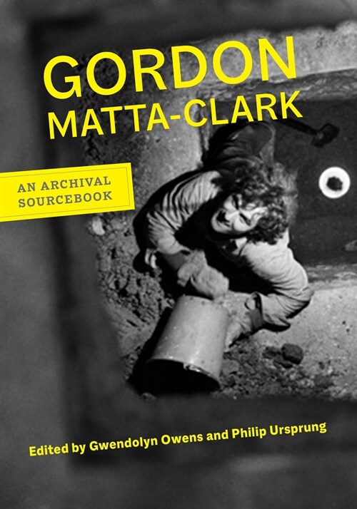 Gordon Matta-Clark: An Archival Sourcebook (Paperback)