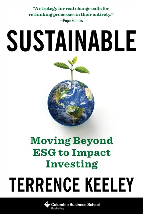 Sustainable: Moving Beyond Esg to Impact Investing (Hardcover)