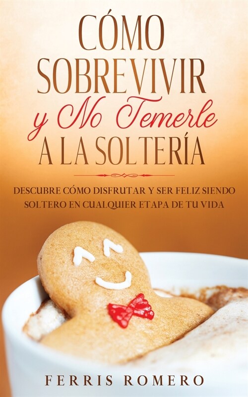 Cómo Sobrevivir y No Temerle a la Soltería (Paperback)