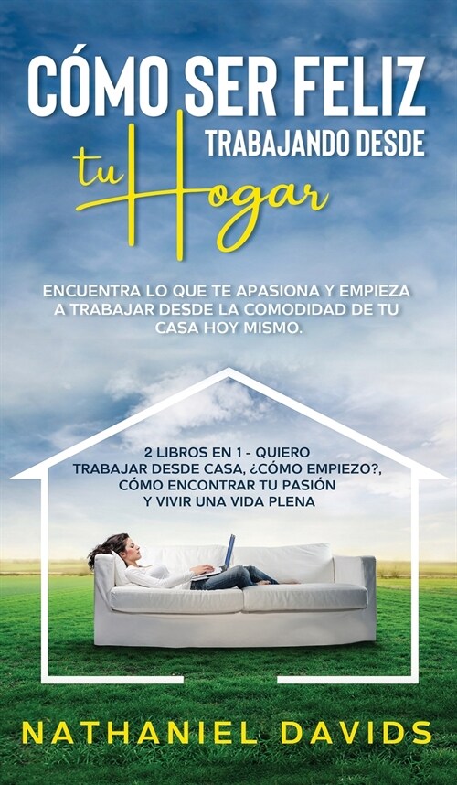 Cómo ser Feliz Trabajando Desde tu Hogar (Hardcover)