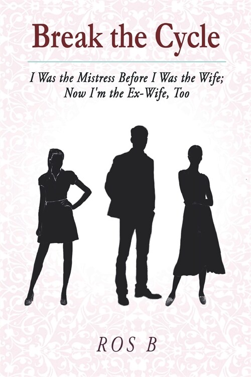 Break the Cycle: I Was the Mistress Before I was the Wife; Now Im the Ex-Wife, Too (Paperback)