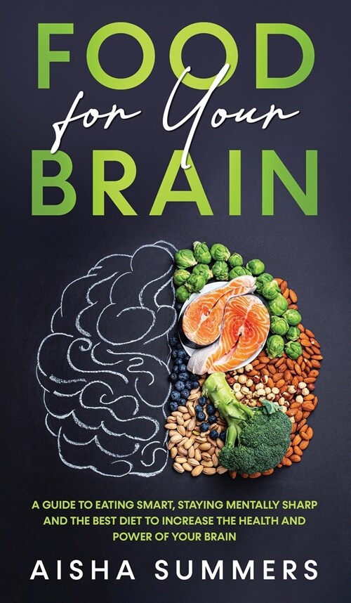 Food for your brain: A guide to eating smart, staying mentally sharp and the best diet to increase the health and power of your brain (Hardcover)