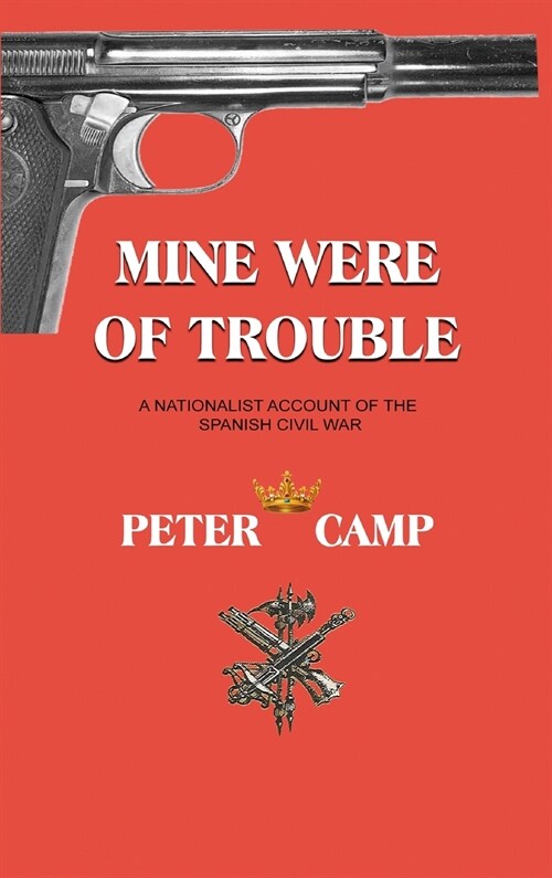 Mine Were of Trouble: A Nationalist Account of the Spanish Civil War (Hardcover)