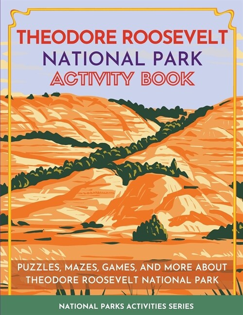 Theodore Roosevelt National Park Activity Book: Puzzles, Mazes, Games, and More About Theodore Roosevelt National Park (Paperback)