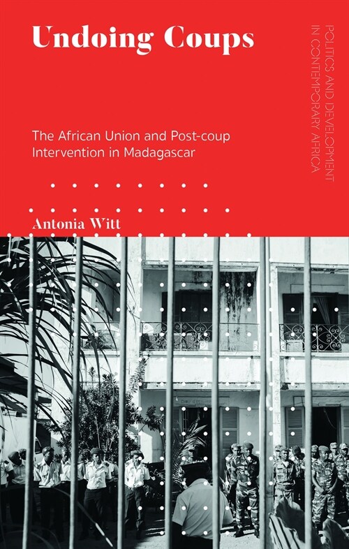 Undoing Coups : The African Union and Post-coup Intervention in Madagascar (Paperback)