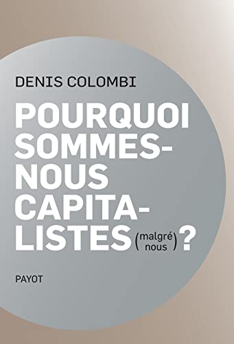 Pourquoi sommes-nous capitalistes (malgre nous)?: Dans la fabrique de lhomo oeconomicus (Paperback)