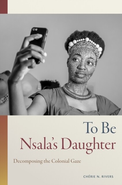 To Be Nsalas Daughter: Decomposing the Colonial Gaze (Hardcover)