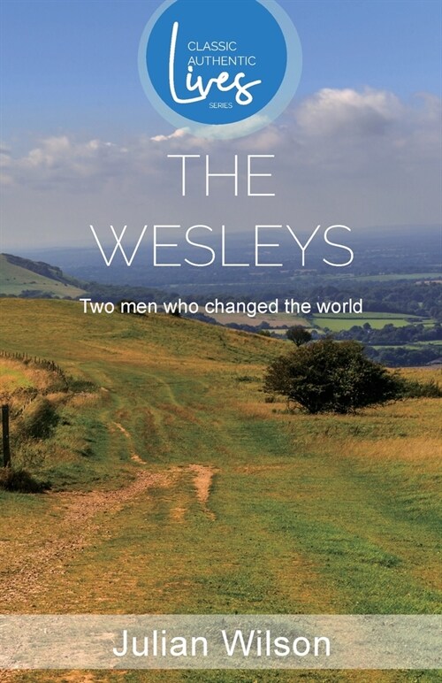 The Wesleys: Two men Who Changed the World (Classic Authentic Lives Series) (Paperback)