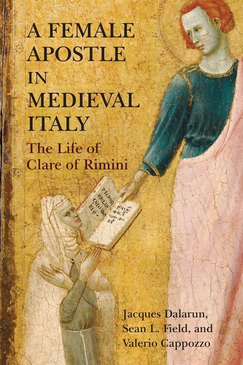 A Female Apostle in Medieval Italy: The Life of Clare of Rimini (Hardcover)