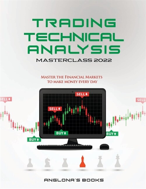 Trading: TECHNICAL ANALYSIS MASTERCLASS 2022: Master the Financial Markets to Make Money Every Day (Paperback)