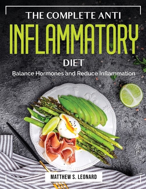 The Complete Anti Inflammatory Diet: Balance Hormones and Reduce Inflammation (Paperback)
