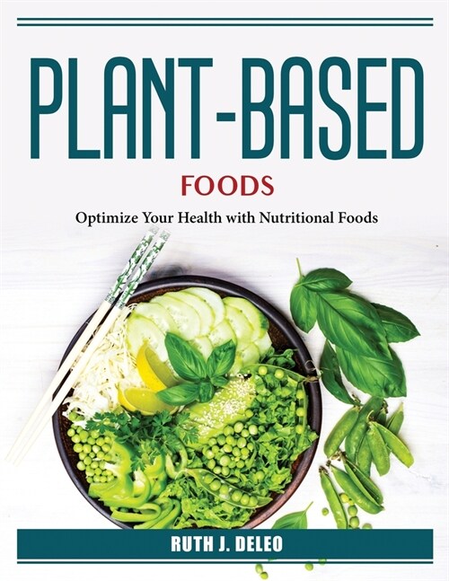 Plant-Based Foods: Optimize Your Health with Nutritional Foods (Paperback)