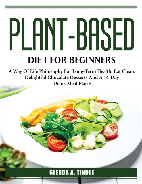 Plant-Based Diet For Beginners: A Way Of Life Philosophy For Long-Term Health (Paperback)