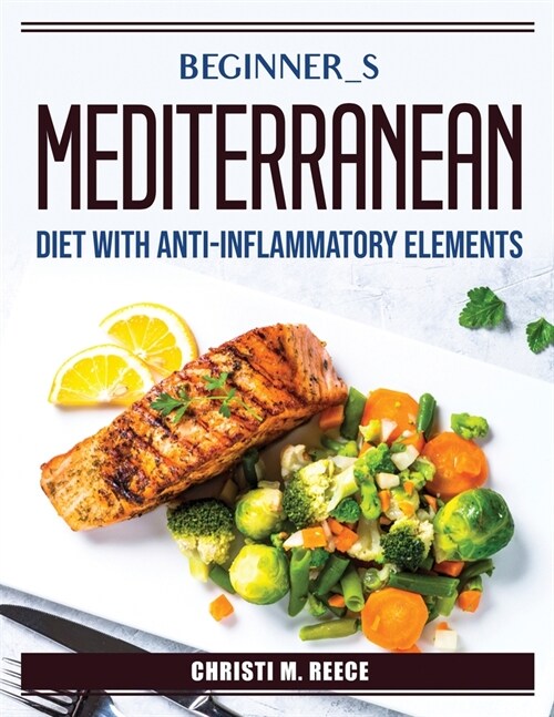 Beginner_s Mediterranean diet with anti-inflammatory elements (Paperback)