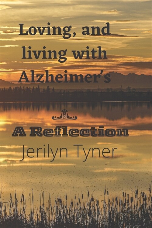 Loving, and Living with Alzheimers: A Reflection (Paperback)