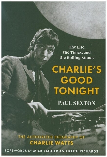 Charlies Good Tonight: The Life, the Times, and the Rolling Stones: The Authorized Biography of Charlie Watts (Hardcover)