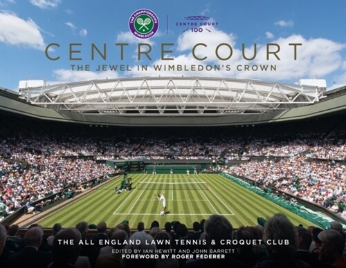 Centre Court : The Jewel In Wimbledons Crown (Hardcover, 4 Revised edition)