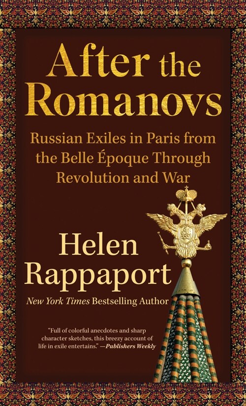 After the Romanovs: Russian Exiles in Paris from the Belle ?oque Through Revolution and War (Library Binding)