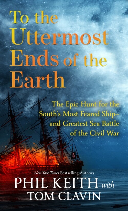 To the Uttermost Ends of the Earth: The Epic Hunt for the Souths Most Feared Ship--And Greatest Sea Battle of the Civil War (Library Binding)