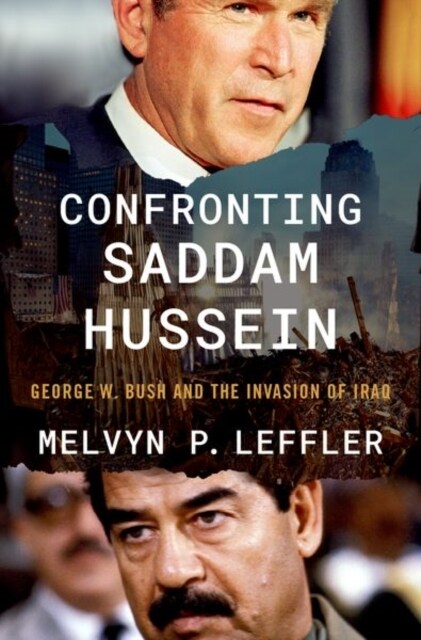 Confronting Saddam Hussein: George W. Bush and the Invasion of Iraq (Hardcover)