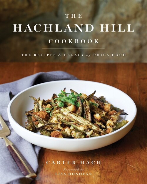 The Hachland Hill Cookbook : The Recipes & Legacy of Phila Hach (Hardcover)