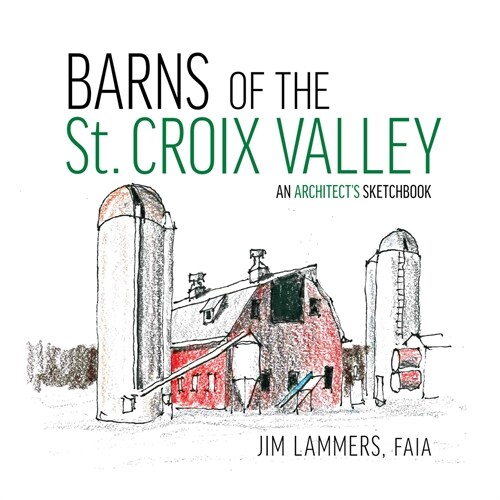 Barns of the St Croix Valley: An Architects Sketchbook (Paperback)