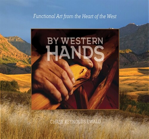 By Western Hands: Functional Art from the Heart of the West (Hardcover)