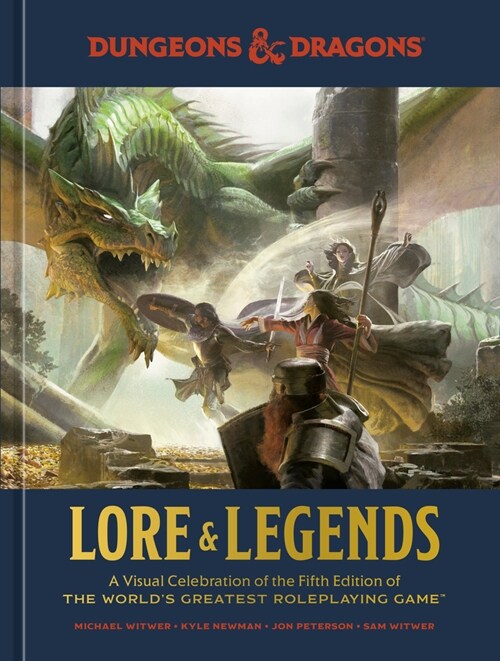 Dungeons & Dragons Lore & Legends: A Visual Celebration of the Fifth Edition of the Worlds Greatest Roleplaying Game (Hardcover)