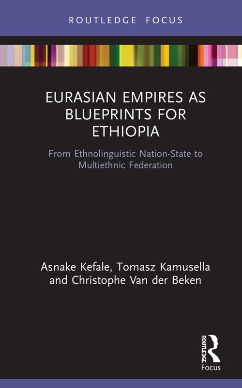 Eurasian Empires as Blueprints for Ethiopia : From Ethnolinguistic Nation-State to Multiethnic Federation (Hardcover)
