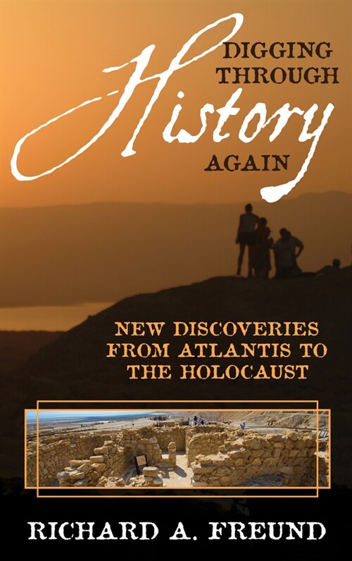 Digging Through History Again: New Discoveries from Atlantis to the Holocaust (Hardcover)