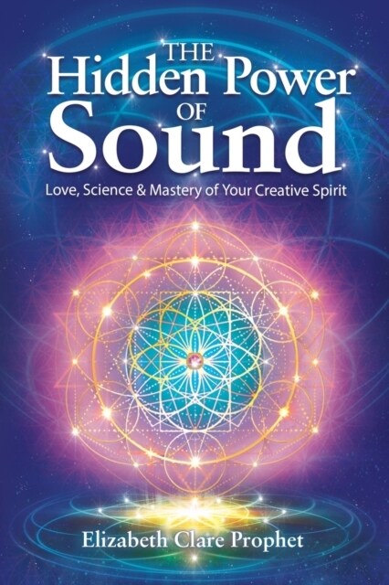 The Hidden Power of Sound: Love, Science & Mastery of Your Creative Spirit (Paperback)