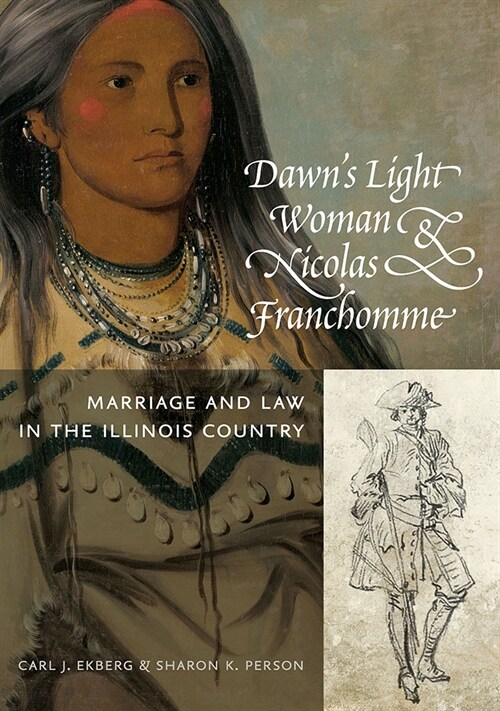 Dawns Light Woman & Nicolas Franchomme: Marriage and Law in the Illinois Country (Paperback)
