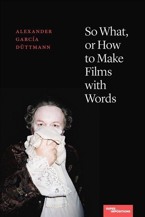 So What, or How to Make Films with Words (Hardcover)