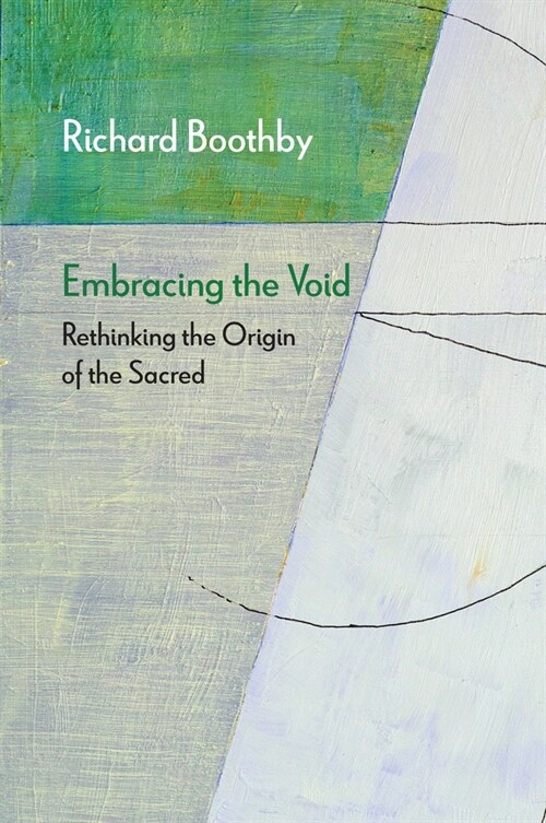 Embracing the Void: Rethinking the Origin of the Sacred (Hardcover)