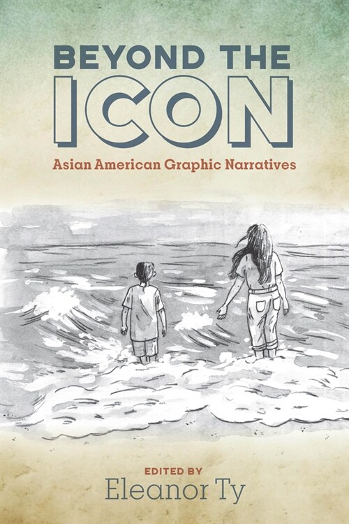 Beyond the Icon: Asian American Graphic Narratives (Paperback)