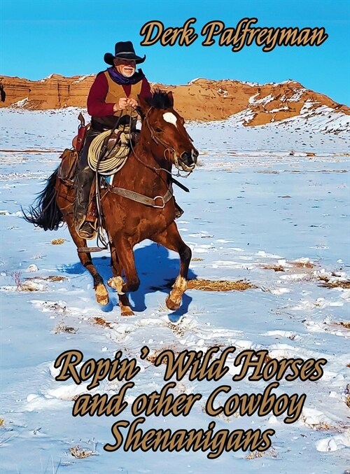 Ropin Wild Horses and other Cowboy Shenanigans (Hardcover)