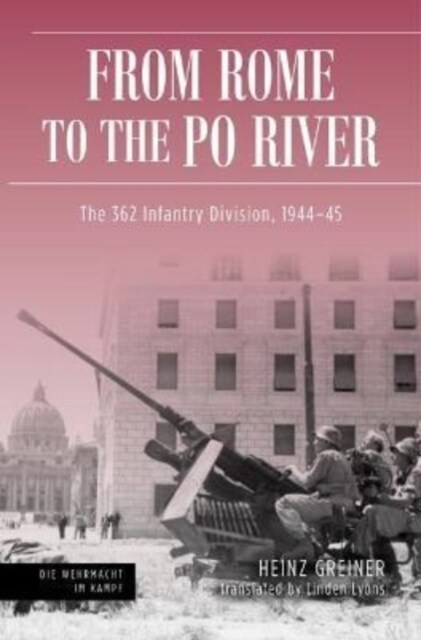 Rome to the Po River: The 362nd Infantry Division, 1944-45 (Hardcover)