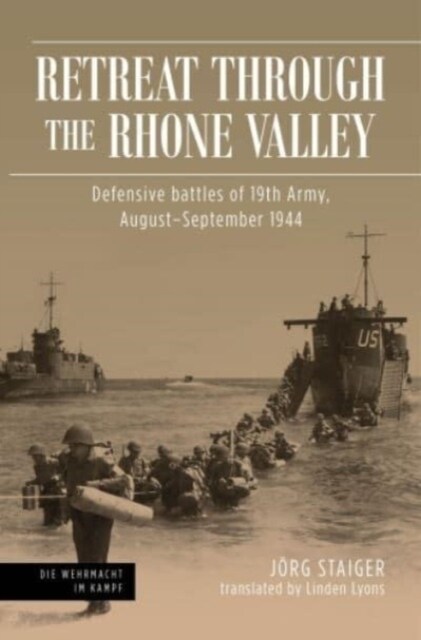 Retreat Through the Rhone Valley: Defensive Battles of the Nineteenth Army, August-September 1944 (Hardcover)