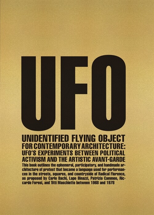 Unidentified Flying Object for Contemporary Architecture: Ufos Experiments Between Political Activism and Artistic Avant-Garde (Paperback)