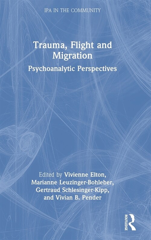 Trauma, Flight and Migration : Psychoanalytic Perspectives (Hardcover)