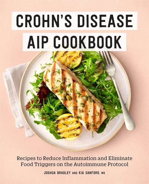 Crohns Disease AIP Cookbook: Recipes to Reduce Inflammation and Eliminate Food Triggers on the Autoimmune Protocol (Paperback)