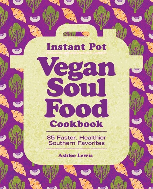 Instant Pot Vegan Soul Food Cookbook: 85 Faster, Healthier Southern Favorites (Paperback)