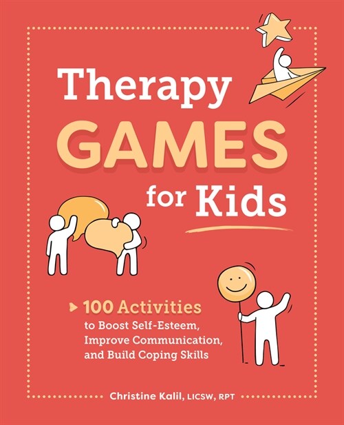 Therapy Games for Kids: 100 Activities to Boost Self-Esteem, Improve Communication, and Build Coping Skills (Paperback)