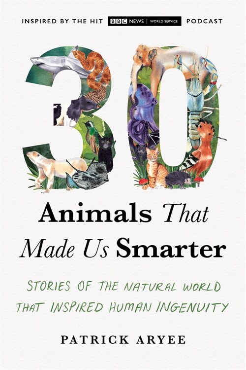 30 Animals That Made Us Smarter: Stories of the Natural World That Inspired Human Ingenuity (Paperback)