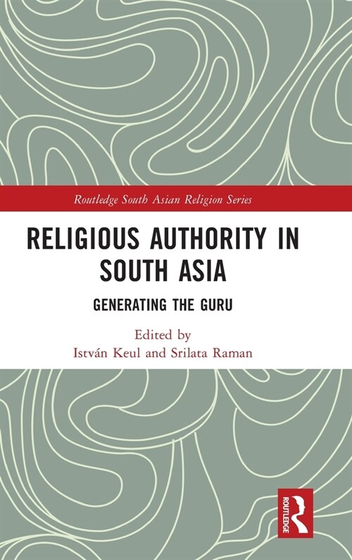 Religious Authority in South Asia : Generating the Guru (Hardcover)