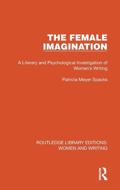 The Female Imagination : A Literary and Psychological Investigation of Womens Writing (Hardcover)