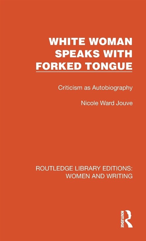 White Woman Speaks with Forked Tongue : Criticism as Autobiography (Hardcover)