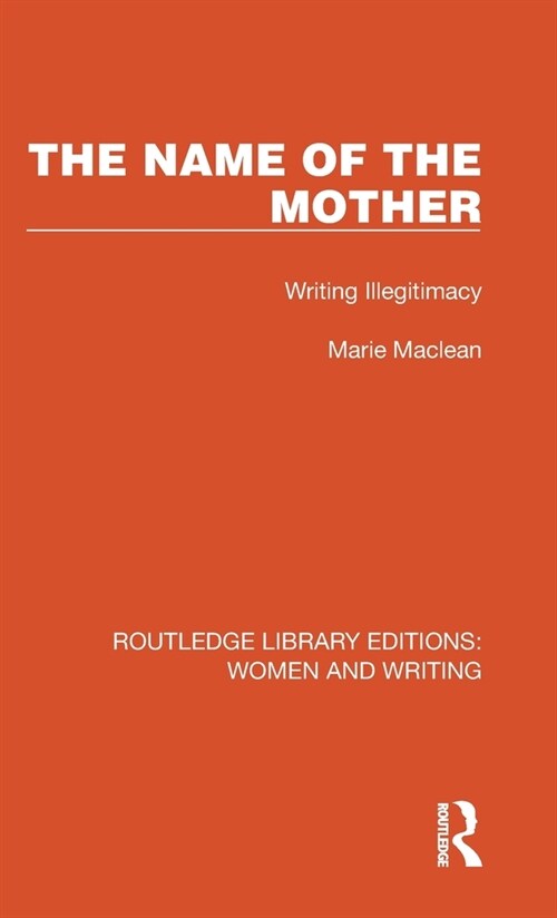 The Name of the Mother : Writing Illegitimacy (Hardcover)