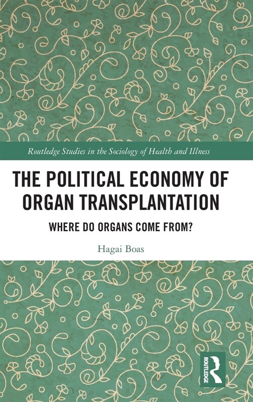 The Political Economy of Organ Transplantation : Where Do Organs Come From? (Hardcover)