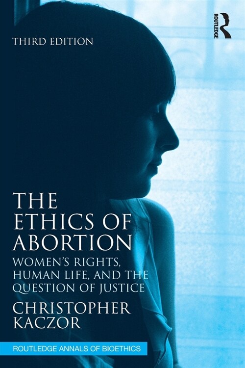 The Ethics of Abortion : Women’s Rights, Human Life, and the Question of Justice (Paperback, 3 ed)